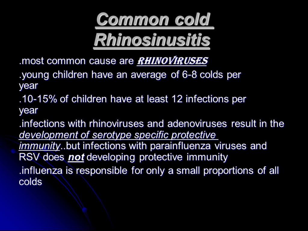 Common cold Rhinosinusitis .most common cause are rhinoviruses .young children have an average of